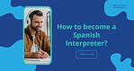 How to become a Spanish interpreter